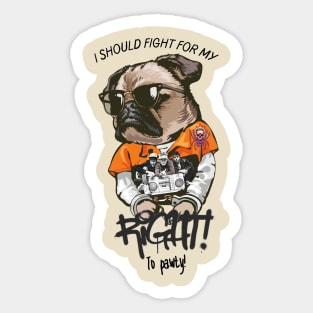 I should fight for my right to pawty pug Sticker